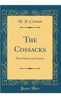 The Cossacks: Their History and Country (Classic Reprint)