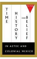 Time, History, and Belief in Aztec and Colonial Mexico