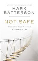 Not Safe: Discovering God's Dangerous Plan for Your Life