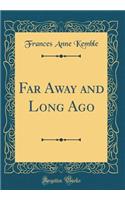 Far Away and Long Ago (Classic Reprint)