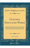 Goethes Sämtliche Werke, Vol. 15 of 36: Die Leiden des Jungen Werthers; Briefe aus der Schweiz (Erste Abteilung); Unterhaltungen Deutscher Ausgewanderten; Die Guten Weiber; Novelle; Reise der Söhne Megaprazons; Der Hausball; Prosaischer Dialog zu N