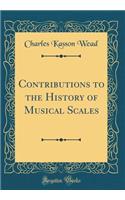 Contributions to the History of Musical Scales (Classic Reprint)