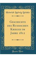 Geschichte Des Russischen Krieges Im Jahre 1812 (Classic Reprint)