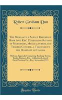 The Mercantile Agency Reference Book (and Key) Containing Ratings of Merchants, Manufacturers, and Traders Generally, Throughout the Dominion of Canada: With an Appendix Containing Banking Towns, Banks, Bankers, Etc.; Collection Laws of Each Provin