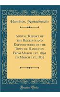 Annual Report of the Receipts and Expenditures of the Town of Hamilton, From March 1st, 1891 to March 1st, 1892 (Classic Reprint)