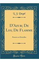 D'Azur; De Lys; De Flamme: Pensers en Dentelles (Classic Reprint)