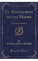 El Manuscrito de Una Madre, Vol. 1: Novela de Costumbres (Classic Reprint)
