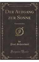 Der Aufgang Zur Sonne: Hausmärchen (Classic Reprint)