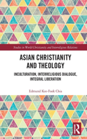 Asian Christianity and Theology: Inculturation, Interreligious Dialogue, Integral Liberation