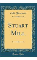 Stuart Mill (Classic Reprint)