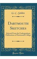 Dartmouth Sketches: Selected from the Undergraduate Publications of Dartmouth College (Classic Reprint)