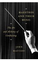 Maestros And Their Music: The Art and Alchemy of Conducting