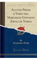 Alcune Prose E Versi del Marchese Giovanni Eroli Di Narni, Vol. 2 (Classic Reprint)