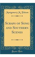 Scraps of Song and Southern Scenes (Classic Reprint)