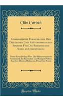Grammatische Formenlehre Der Deutschen Und Rhï¿½toromanischen Sprache Fï¿½r Die Romanischen Schulen Graubï¿½ndens: Nebst Einer Beilage ï¿½ber Die Rhï¿½toromanische Grammatik Im Besondern Und Einigen Proben Aus Der ï¿½ltesten Rhï¿½torom, Prosa Und P