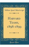 Harvard Teams, 1898-1899 (Classic Reprint)