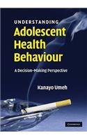 Understanding Adolescent Health Behaviour: A Decision Making Perspective