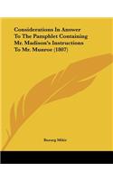 Considerations In Answer To The Pamphlet Containing Mr. Madison's Instructions To Mr. Munroe (1807)