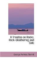 A Treatise on Rocks, Rock-Weathering and Soils