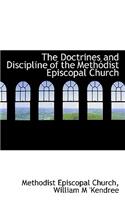The Doctrines and Discipline of the Meth Dist Episcopal Church