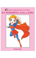 Kelly Confident Shows You Why... It's POWERFUL to be a GIRL!