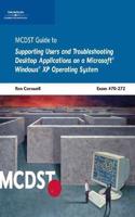 McDst 70-272: Supporting Users and Troubleshooting Desktop Applications on a Microsoft Windows XP Operating System