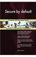 Secure by Default Complete Self-Assessment Guide