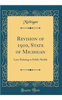 Revision of 1910, State of Michigan: Laws Relating to Public Health (Classic Reprint)