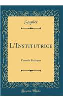 L'Institutrice: Conseils Pratiques (Classic Reprint)