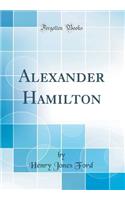 Alexander Hamilton (Classic Reprint)