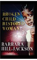 Broken Child Restored Woman