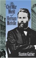 Civil War World of Herman Melville