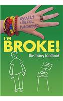 I'm Broke! the Money Handbook