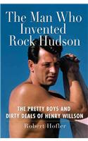 The Man Who Invented Rock Hudson: The Pretty Boys and Dirty Deals of Henry Willson