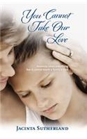 You Cannot Take Our Love