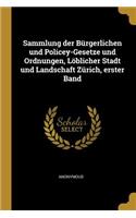 Sammlung der Bürgerlichen und Policey-Gesetze und Ordnungen, Löblicher Stadt und Landschaft Zürich, erster Band