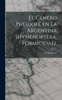 El Género Pheidole En La Argentina (Hymenoptera, Formicidae).