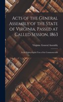 Acts of the General Assembly of the State of Virginia, Passed at Called Session, 1863: in the Eighty-eighth Year of the Commonwealth