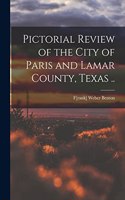 Pictorial Review of the City of Paris and Lamar County, Texas ..