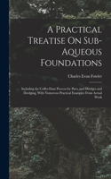 Practical Treatise On Sub-Aqueous Foundations
