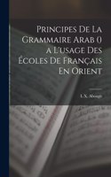 Principes De La Grammaire Arab () a L'usage Des Écoles De Français En Orient