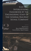 Electric Interlocking Handbook by the Engineering Staff of the General Railway Signal Company