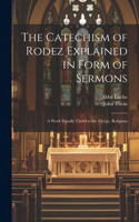 Catechism of Rodez Explained in Form of Sermons; a Work Equally Useful to the Clergy, Religious