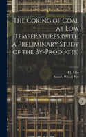 Coking of Coal at low Temperatures (with a Preliminary Study of the By-products)