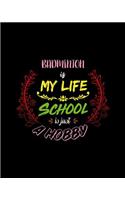 Badminton Is My Life School Is Just A Hobby: A 8x10 Inch Matte Softcover Paperback Notebook Journal With 120 Blank College Ruled Lined Pages - Perfect for Athletes, Sports Fans, Coaches