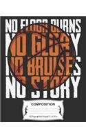 No Floor Burns No Glory No Story Composition: Basketball Themed Wide Ruled Notebook