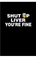 Shut up Liver You're fine: Notebook Journal Diary 110 Lined pages