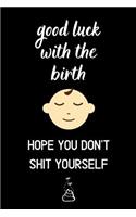 good luck with the birth hope you don't shit yourself