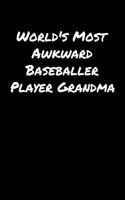 World's Most Awkward Baseballer Player Grandma: A soft cover blank lined journal to jot down ideas, memories, goals, and anything else that comes to mind.