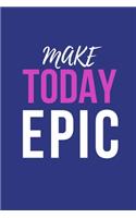 Make Today Epic